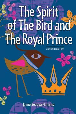 [3709f] @R.e.a.d! The Spirit of the Bird and the Royal Prince: A Juvenile Spiritual Story - Jaime Bedoya Martinez #e.P.u.b%