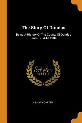 [e2a41] *Read^ The Story of Dundas: Being a History of the County of Dundas from 1784 to 1904 - J Smyth Carter ^P.D.F#