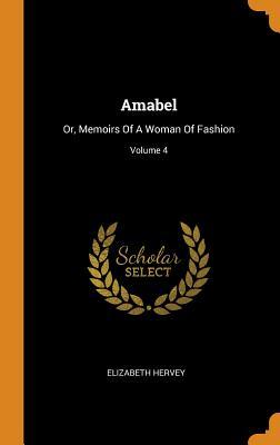 [a941b] !Read@ Amabel: Or, Memoirs of a Woman of Fashion; Volume 4 - Elizabeth Hervey %PDF^
