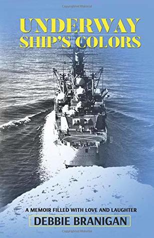 [d5fa7] ~R.e.a.d% *O.n.l.i.n.e% Underway – Ship’s Colors: A Memoir Filled with Love and Laughter - Debbie Branigan *P.D.F~
