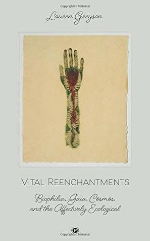 [7e935] !Read% Vital Reenchantments: Biophilia, Gaia, Cosmos, and the Affectively Ecological - Lauren Greyson *P.D.F~