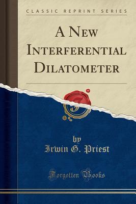 1250e] !D.o.w.n.l.o.a.d# A New Interferential Dilatometer (Classic Reprint) - Irwin G Priest ^e.P.u.b~