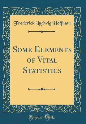 [a62de] *Download% Some Elements of Vital Statistics (Classic Reprint) - Frederick Ludwig Hoffman @PDF%