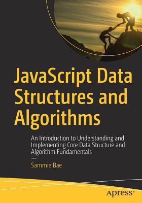 [7c177] ~R.e.a.d* *O.n.l.i.n.e# JavaScript Data Structures and Algorithms: An Introduction to Understanding and Implementing Core Data Structure and Algorithm Fundamentals - Sammie Bae *e.P.u.b%