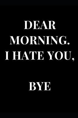 [beff4] !Full% !Download* Dear Morning. I Hate You, Bye: Funny Notebook Journal -  #P.D.F*