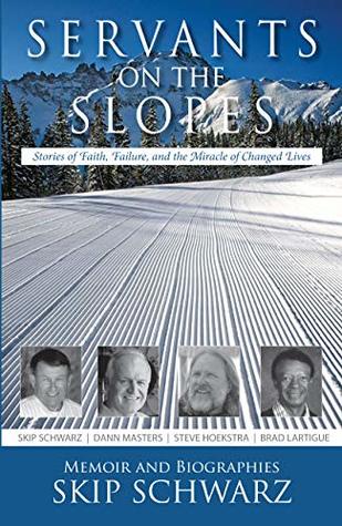 [02a02] #F.u.l.l.@ !D.o.w.n.l.o.a.d% Servants on the Slopes: Stories of Faith, Failure, and the Miracle of Changed Lives - Skip Schwarz ~P.D.F#