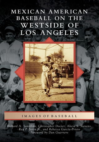 [19ba0] ~R.e.a.d~ ^O.n.l.i.n.e% Mexican American Baseball on the Westside of Los Angeles - Richard A. Santillan ^e.P.u.b!