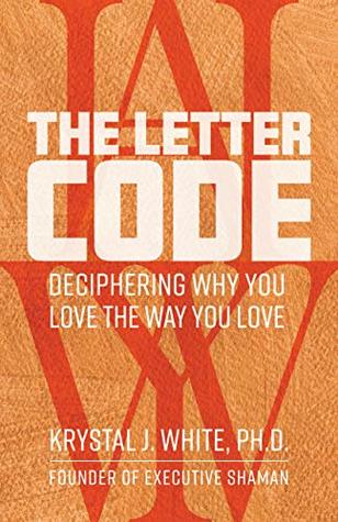 [5c610] #F.u.l.l.# %D.o.w.n.l.o.a.d@ The Letter Code: Deciphering Why You Love the Way You Love - Krystal J. White #ePub%