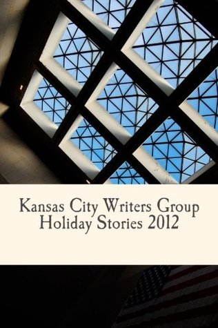 [412c7] ^R.e.a.d% #O.n.l.i.n.e* Kansas City Writers Group Holiday Stories 2012 - KC Writers' Group !e.P.u.b!