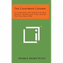 [0cef4] !R.e.a.d@ The California Column. Its Campaigns and Services in New Mexico, Arizona and Texas, During the Civil War, with Sketches of Brigadier General James H. Carleton, Its Commander, and Other Officers and Soldiers - George Henry Pettis ^e.P.u.b#