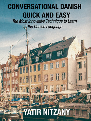 [a9039] ^Read^ Conversational Danish Quick and Easy: The Most Innovative Technique To Learn the Danish Language - Yatir Nitzany %P.D.F#
