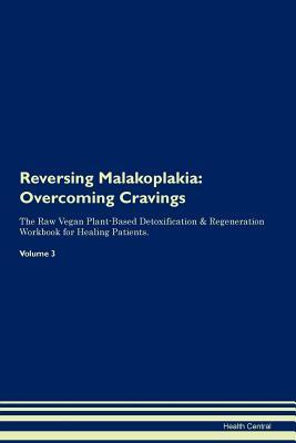 [1de0c] !Read! Reversing Malakoplakia: Overcoming Cravings The Raw Vegan Plant-Based Detoxification & Regeneration Workbook for Healing Patients. Volume 3 - Health Central #e.P.u.b~