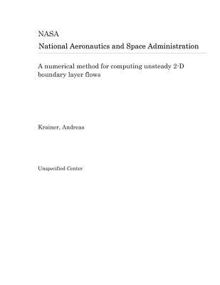 [d02dd] *Read% A Numerical Method for Computing Unsteady 2-D Boundary Layer Flows - National Aeronautics and Space Administration %ePub@