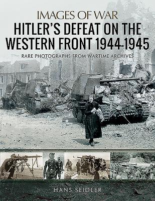 [78b7a] *F.u.l.l.@ #D.o.w.n.l.o.a.d% Hitler's Defeat on the Western Front, 1944-1945 - Hans Seidler *ePub#