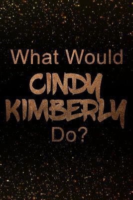 [abca7] @F.u.l.l.% ~D.o.w.n.l.o.a.d* What Would Cindy Kimberly Do?: Black and Gold Cindy Kimberly Notebook Journal. Perfect for School, Writing Poetry, Use as a Diary, Gratitude Writing, Travel Journal or Dream Journal -  *e.P.u.b~