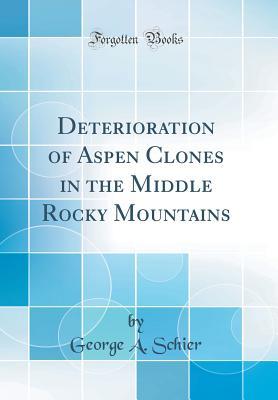 [4c81f] *F.u.l.l.@ !D.o.w.n.l.o.a.d~ Deterioration of Aspen Clones in the Middle Rocky Mountains (Classic Reprint) - George a Schier ~PDF^