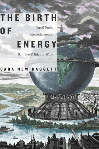[ab0c4] @R.e.a.d% @O.n.l.i.n.e~ The Birth of Energy: Fossil Fuels, Thermodynamics, and the Politics of Work - Cara New Daggett @PDF~