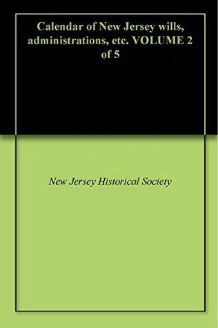 [af4b4] %R.e.a.d^ Calendar of New Jersey wills, administrations, etc. VOLUME 2 of 5 - New Jersey Historical Society !e.P.u.b!