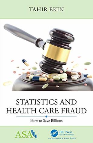 [393c3] @Read@ Statistics and Health Care Fraud: How to Save Billions (ASA-CRC Series on Statistical Reasoning in Science and Society) - Tahir Ekin @e.P.u.b@