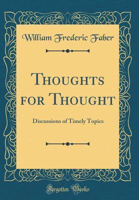 [15db3] %Read@ !Online^ Thoughts for Thought: Discussions of Timely Topics (Classic Reprint) - William Frederic Faber ~e.P.u.b!