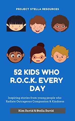 [56d40] !R.e.a.d@ *O.n.l.i.n.e@ 52 Kids who R.O.C.K. Every Day: Inspiring stories of young people who Radiate Outrageous Compassion & Kindness - Kim David *P.D.F%