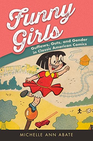 [a904b] ~R.e.a.d^ Funny Girls: Guffaws, Guts, and Gender in Classic American Comics - Michelle Ann Abate *P.D.F!