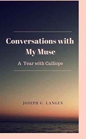 [d5efc] !Read@ Conversations with My Muse: A Year with Calliope - Joseph G. Langen #PDF%