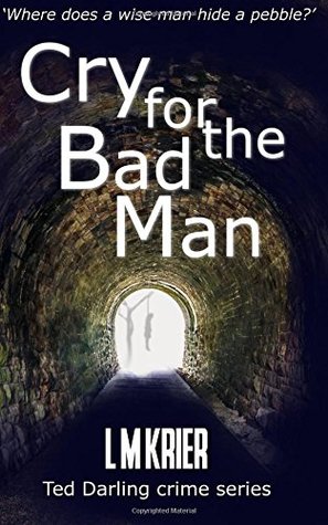ef97f] ^D.o.w.n.l.o.a.d# Cry for the Bad Man: where does a wise man hide a pebble? (Ted Darling crime series Book 10) (Volume 10) - L M Krier %ePub#
