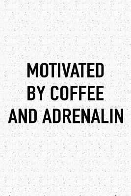 [ecdce] *R.e.a.d# @O.n.l.i.n.e# Motivated by Coffee and Adrenalin: A 6x9 Inch Matte Softcover Journal Notebook with 120 Blank Lined Pages and a Funny Caffeine Fueled Cover Slogan -  @P.D.F%