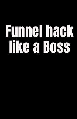 [02762] #Read% Funnel Hack Like a Boss: 5.5 X 8.5 110 Pages Funny Lined Marketing Journal Record Keeping Notebook Organizer Diary Tracker Log Book Ecommerce Online Marketing Gift -  @P.D.F#
