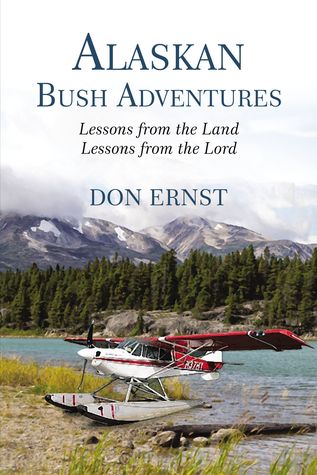 4229c] ~D.o.w.n.l.o.a.d% Alaskan Bush Adventures: Lessons from the Land, Lessons from the Lord - Don Ernst !P.D.F%