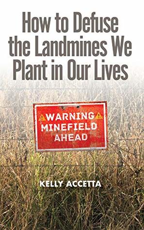 [f564b] @R.e.a.d! How To Defuse The Landmines We Plant In Our Lives - Kelly Accetta @e.P.u.b^
