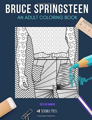[40650] ~Read* BRUCE SPRINGSTEEN: AN ADULT COLORING BOOK: A Bruce Springsteen Coloring Book For Adults - Skyler Rankin #ePub#
