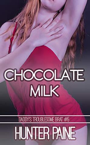 [8b386] ^Download~ Chocolate Milk: Taboo Interracial Erotica (Daddy's Troublesome Brat Book 5) - Hunter Paine !PDF*