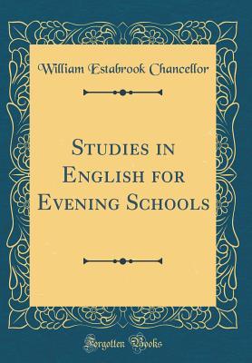 03d76] ^D.o.w.n.l.o.a.d! Studies in English for Evening Schools (Classic Reprint) - William Estabrook Chancellor @e.P.u.b%