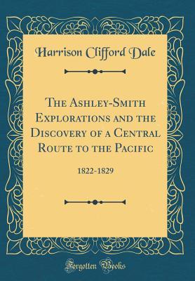 [99c63] %Full^ ~Download* The Ashley-Smith Explorations and the Discovery of a Central Route to the Pacific: 1822-1829 (Classic Reprint) - Harrison Clifford Dale @e.P.u.b!