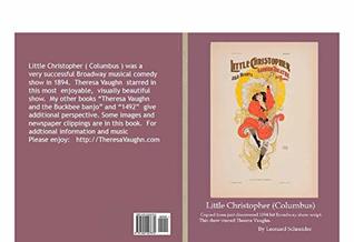 [63f8a] *R.e.a.d^ #O.n.l.i.n.e! Little Christopher ( Columbus ): Script copy of beautiful 1894 Broadway show that Theresa Vaughn starred in - Leonard Schneider ^e.P.u.b#