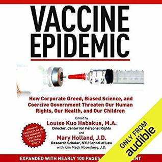 [6423c] ~Full^ %Download! Vaccine Epidemic: How Corporate Greed, Biased Science, and Coercive Government Threaten Our Human Rights, Our Health, and Our Children - Louise Kuo Habakus ^P.D.F^