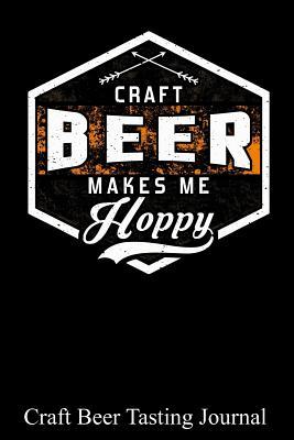 66c3e] ~D.o.w.n.l.o.a.d~ Craft Beer Makes Me Hoppy: 100 Beer Tasting Sheets for Rating, Reviewing, and Taking Notes - J Varnedore %P.D.F#