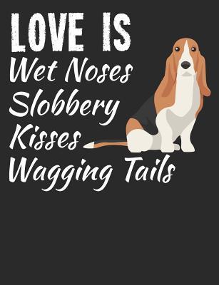 [86781] ~Read! ^Online@ Love Is Wet Noses Slobbery Kisses Wagging Tails: Basset Hound Dog School Notebook 100 Pages Wide Ruled Paper -  #e.P.u.b#