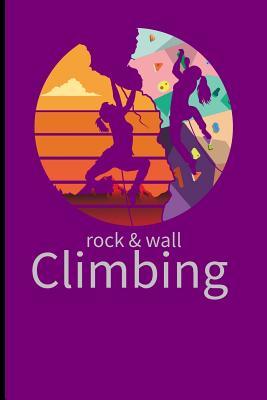 [73326] %R.e.a.d% ^O.n.l.i.n.e^ Rock and Wall Climbing: Climbing Training Notebook Gift for Hikers Mountaineers (6x9) Small Lined Notebook - James Davis !P.D.F!