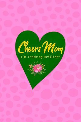 [d04a0] #Read^ Cheers Mom I'm Freaking Brilliant: Funny Quote Mini Blank College Lined Ruled Paper Journal Book with Numbered Pages Pink Green Heart Design Cover -  @P.D.F#