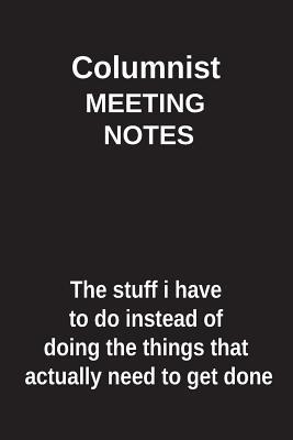 [56270] ~F.u.l.l.~ #D.o.w.n.l.o.a.d* Columnist Meeting Notes the Stuff I Have to Do Instead of Doing the Things That Actually Need to Get Done: Blank Lined Notebook / Journal Gift Idea - Clayne Publishing ~P.D.F*