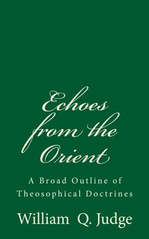 [a8abf] @Full# ^Download@ Echoes from the Orient (A Timeless Classic): A Broad Outline of Theosophical Doctrines - William Quan Judge ^ePub*