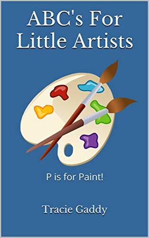 [39058] %Read^ ABC's For Little Artists (ABC's For Littles Book 1) - Tracie Gaddy !ePub~