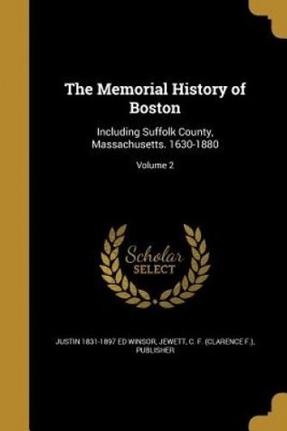bf191] @D.o.w.n.l.o.a.d! The Memorial History of Boston: Including Suffolk County, Massachusetts. 1630-1880; Volume 2 - Justin 1831-1897 Ed Winsor *e.P.u.b%