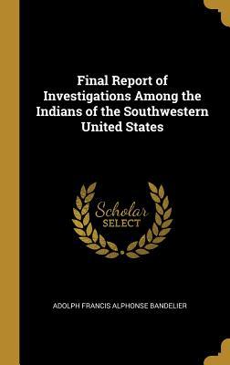 [3c740] *Download@ Final Report of Investigations Among the Indians of the Southwestern United States - Adolph Francis Alphonse Bandelier #P.D.F!