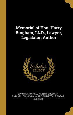 [997c5] *Read* @Online@ Memorial of Hon. Harry Bingham, LL.D., Lawyer, Legislator, Author - John M Mitchell ~P.D.F!