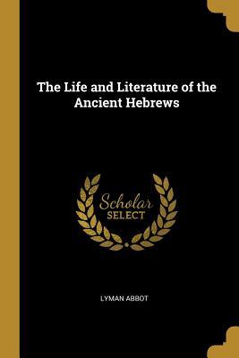 [5f227] !Download* The Life and Literature of the Ancient Hebrews - Lyman Abbott ^PDF*
