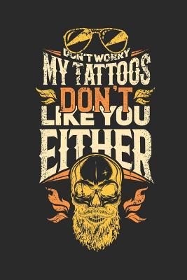 [04951] ~Download* Don't Worry My Tattoos Don't Like You Either: Ruled Tattoo Artist Composition Notebook to Take Notes at Work. Lined Bullet Point Diary, To-Do-List or Journal for Men and Women. - Tbo Publications !ePub@